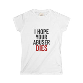 I hope your abuser dies, Funny Gift for Activists, Casual Wear, Anti-Abuse Awareness, Self-Care Apparel