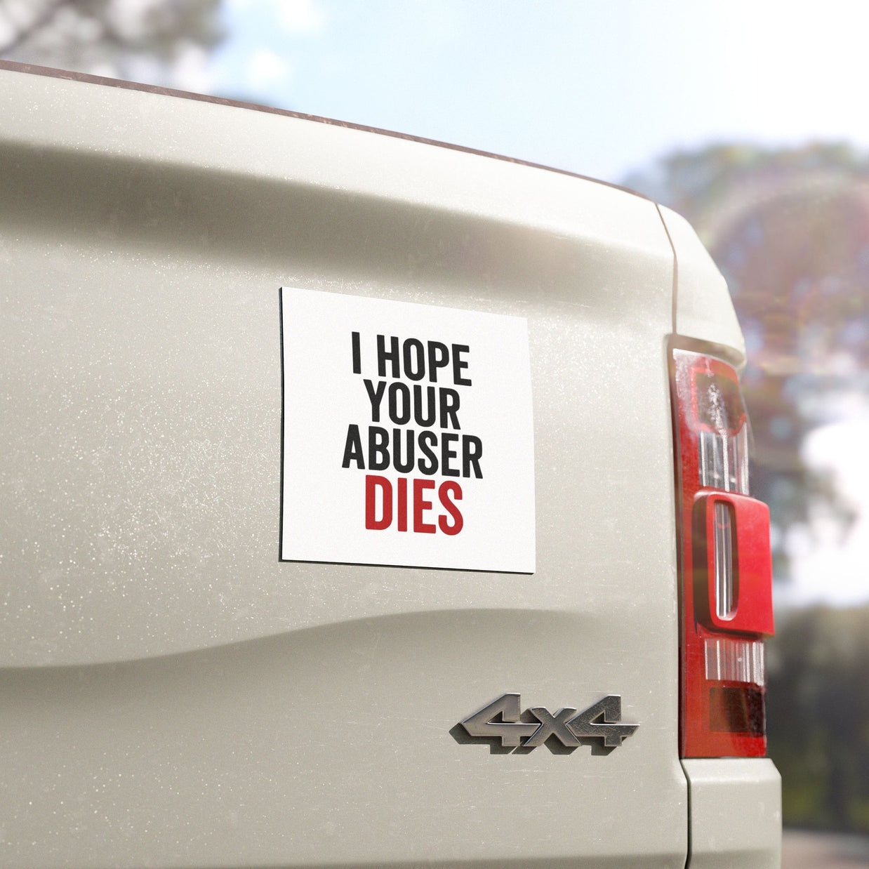 "I hope your abuser dies"  Car Magnet - Empowering Message, Creative Gift for Supporters, Strong Vibes for Road Warriors